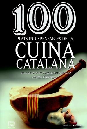100 PLATS INDISPENSABLES DE LA CUINA CATALANA | 9788490342992 | FÀBREGA, JAUME | Llibreria La Font de Mimir - Llibreria online Barcelona - Comprar llibres català i castellà