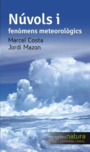 NÚVOLS I FENÒMENS METEOROLÒGICS | 9788490343333 | MAZON, JORDI/COSTA, MARCEL | Llibreria La Font de Mimir - Llibreria online Barcelona - Comprar llibres català i castellà