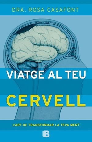 VIATGE AL TEU CERVELL | 9788466657235 | DRA. ROSA CASAFONT | Llibreria La Font de Mimir - Llibreria online Barcelona - Comprar llibres català i castellà