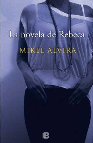 LA NOVELA DE REBECA | 9788466657167 | ALVIRA PALACIOS, MIKEL | Llibreria La Font de Mimir - Llibreria online Barcelona - Comprar llibres català i castellà