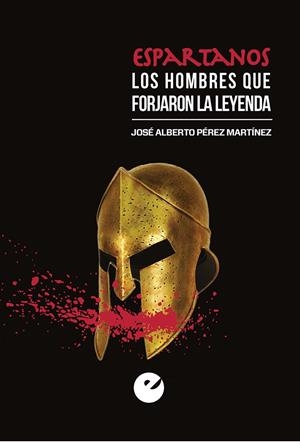 ESPARTANOS. LOS HOMBRES QUE FORJARON LA LEYENDA | 9788477379492 | PÉREZ MARTÍNEZ, JOSÉ ALBERTO | Llibreria La Font de Mimir - Llibreria online Barcelona - Comprar llibres català i castellà
