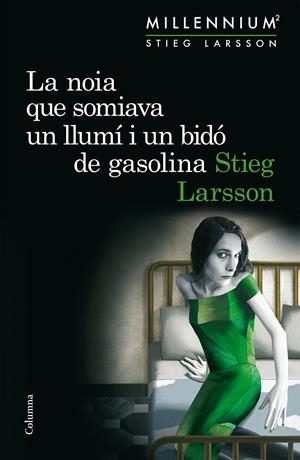 LA NOIA QUE SOMIAVA UN LLUMÍ I UN BIDÓ DE GASOLINA (SÈRIE MILLENNIUM 2) | 9788466419970 | STIEG LARSSON | Llibreria La Font de Mimir - Llibreria online Barcelona - Comprar llibres català i castellà