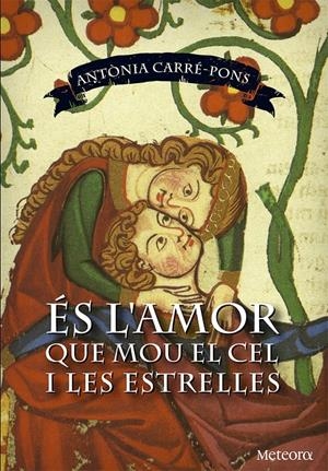 ÉS L'AMOR QUE MOU EL CEL I LES ESTRELLES | 9788494362965 | CARRÉ-PONS, ANTÒNIA | Llibreria La Font de Mimir - Llibreria online Barcelona - Comprar llibres català i castellà