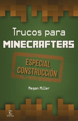 TRUCOS PARA MINECRAFTERS. ESPECIAL CONSTRUCCIÓN | 9788467045604 | MEGAN MILLER | Llibreria La Font de Mimir - Llibreria online Barcelona - Comprar llibres català i castellà