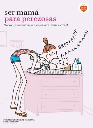 SER MAMÁ PARA PEREZOSAS | 9788416177929 | FRÉDÉRIQUE CORRE MONTAGU/SOLEDAD BRAVI | Llibreria La Font de Mimir - Llibreria online Barcelona - Comprar llibres català i castellà
