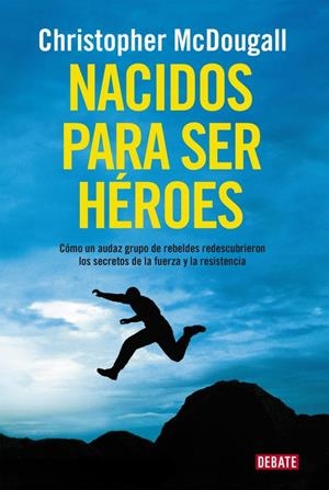 NACIDOS PARA SER HÉROES | 9788499925462 | MCDOUGALL,CHRISTOPHER | Llibreria La Font de Mimir - Llibreria online Barcelona - Comprar llibres català i castellà