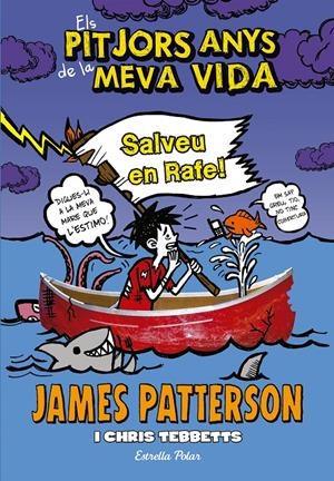 ELS PITJORS ANYS DE LA MEVA VIDA 6. SALVEU EN RAFE! | 9788490577301 | JAMES PATTERSON | Llibreria La Font de Mimir - Llibreria online Barcelona - Comprar llibres català i castellà