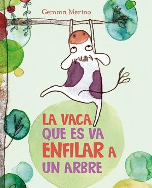 LA VACA QUE ES VA ENFILAR A UN ARBRE | 9788416117390 | MERINO, GEMMA | Llibreria La Font de Mimir - Llibreria online Barcelona - Comprar llibres català i castellà