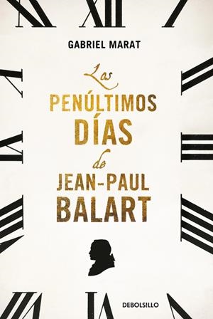 LOS PENÚLTIMOS DÍAS DE JEAN PAUL BALART | 9788466330602 | MARAT,GABRIEL | Llibreria La Font de Mimir - Llibreria online Barcelona - Comprar llibres català i castellà