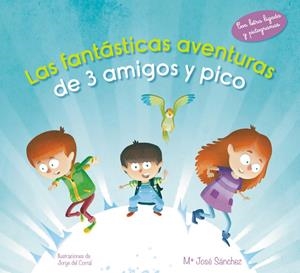 LAS FANTÁSTICAS AVENTURAS DE 3 AMIGOS Y PICO | 9788420488110 | SÁNCHEZ,Mª JOSÉ/DEL CORRAL ESCRICHE,JORG | Llibreria La Font de Mimir - Llibreria online Barcelona - Comprar llibres català i castellà