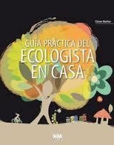 GUIA PRÁCTICA DEL ECOLOGISTA EN CASA | 9788482165790 | BARBA, CESAR | Llibreria La Font de Mimir - Llibreria online Barcelona - Comprar llibres català i castellà