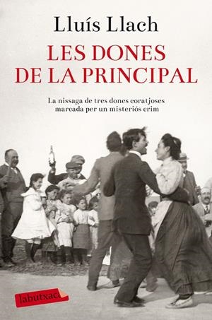 LES DONES DE LA PRINCIPAL | 9788416334612 | LLUÍS LLACH | Llibreria La Font de Mimir - Llibreria online Barcelona - Comprar llibres català i castellà