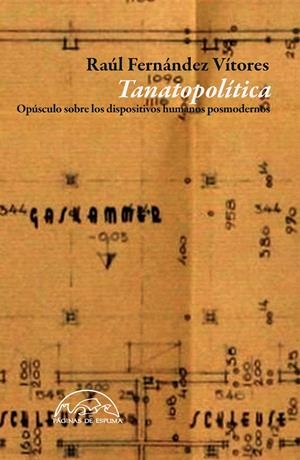 TANATOPOLÍTICA. OPÚSCULO SOBRE LOS DISPOSITIVOS HUMANOS POSMODERNOS | 9788483931936 | FERNÁNDEZ VÍTORES, RAÚL | Llibreria La Font de Mimir - Llibreria online Barcelona - Comprar llibres català i castellà