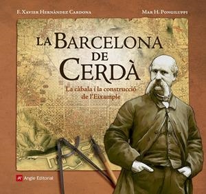 LA BARCELONA DE CERDÀ | 9788416139804 | HERNÀNDEZ CARDONA, F. XAVIER/HERNÀNDEZ PONGILUPPI, MAR | Llibreria La Font de Mimir - Llibreria online Barcelona - Comprar llibres català i castellà