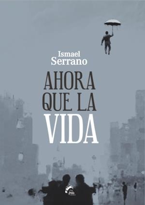 AHORA QUE LA VIDA | 9788494398933 | SERRANO MORÓN, ISMAEL | Llibreria La Font de Mimir - Llibreria online Barcelona - Comprar llibres català i castellà