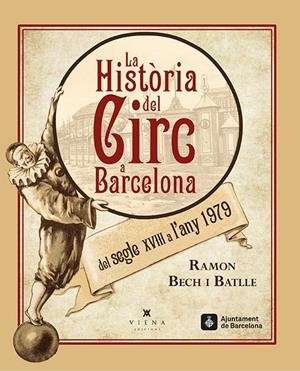 LA HISTÒRIA DEL CIRC A BARCELONA DEL SEGLE XVIII A L'ANY 1979 | 9788483308462 | BECH I BATLLE, RAMON | Llibreria La Font de Mimir - Llibreria online Barcelona - Comprar llibres català i castellà