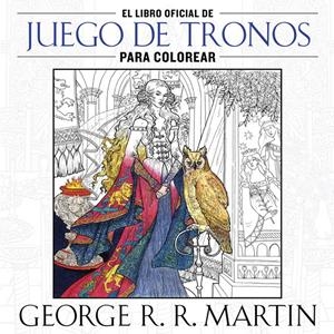 EL LIBRO OFICIAL DE JUEGO DE TRONOS PARA COLOREAR | 9788401016998 | MARTIN,GEORGE R. R. | Llibreria La Font de Mimir - Llibreria online Barcelona - Comprar llibres català i castellà