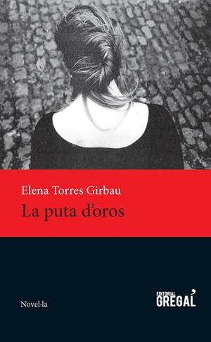 LA PUTA D'OROS | 9788494389894 | TORRES GIRBAU, ELENA | Llibreria La Font de Mimir - Llibreria online Barcelona - Comprar llibres català i castellà