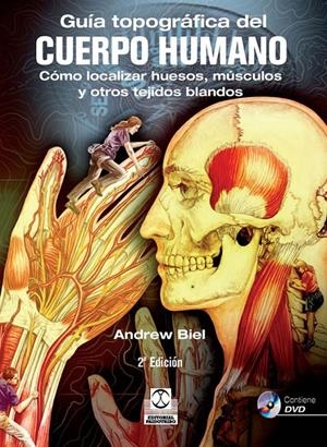 GUÍA TOPOGRÁFICA DEL CUERPO HUMANO + DVD. CÓMO LOCALIZAR HUESOS, MÚSCULOS Y OTRO | 9788499101590 | BIEL, ANDREW | Llibreria La Font de Mimir - Llibreria online Barcelona - Comprar llibres català i castellà