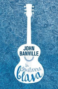 LA GUITARRA BLAVA | 9788490265826 | BANVILLE, JOHN | Llibreria La Font de Mimir - Llibreria online Barcelona - Comprar llibres català i castellà