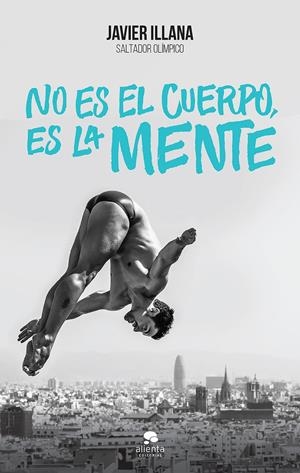 NO ES EL CUERPO, ES LA MENTE | 9788416253364 | JAVIER ILLANA GARCÍA | Llibreria La Font de Mimir - Llibreria online Barcelona - Comprar llibres català i castellà