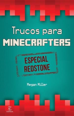 MINECRAFT. TRUCOS PARA MINECRAFTERS. ESPECIAL REDSTONE | 9788467046526 | MEGAN MILLER | Llibreria La Font de Mimir - Llibreria online Barcelona - Comprar llibres català i castellà