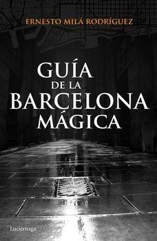 GUÍA DE LA BARCELONA MÁGICA | 9788415864929 | ERNESTO MILÁ | Llibreria La Font de Mimir - Llibreria online Barcelona - Comprar llibres català i castellà