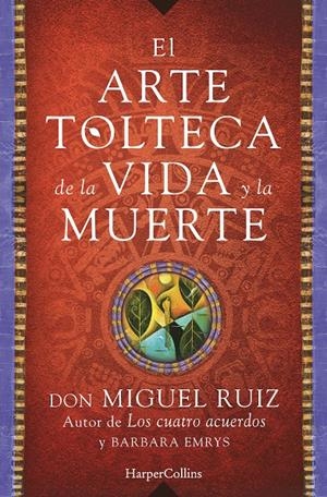 EL ARTE TOLTECA DE LA VIDA Y LA MUERTE | 9788416502356 | MIGUEL RUIZ, DON | Llibreria La Font de Mimir - Llibreria online Barcelona - Comprar llibres català i castellà