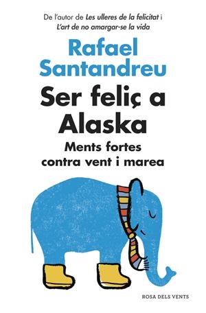SER FELIÇ A ALASKA | 9788416430130 | SANTANDREU, RAFAEL | Llibreria La Font de Mimir - Llibreria online Barcelona - Comprar llibres català i castellà