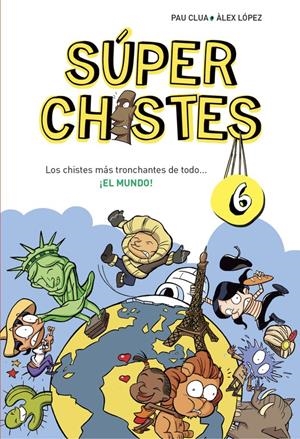 LOS CHISTES MÁS TRONCHANTES DE TODO... ¡EL MUNDO! (SÚPER CHISTES 6) | 9788490434673 | CLUA SARRO, PAU/LOPEZ LOPEZ, ALEX | Llibreria La Font de Mimir - Llibreria online Barcelona - Comprar llibres català i castellà