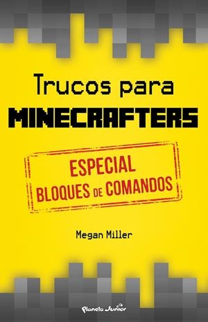 TRUCOS PARA MINECRAFTERS. ESPECIAL BLOQUES DE COMANDOS | 9788408152514 | MEGAN MILLER | Llibreria La Font de Mimir - Llibreria online Barcelona - Comprar llibres català i castellà