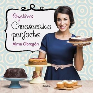 OBJETIVO: CHEESECAKE PERFECTO | 9788416449200 | OBREGON, ALMA | Llibreria La Font de Mimir - Llibreria online Barcelona - Comprar llibres català i castellà