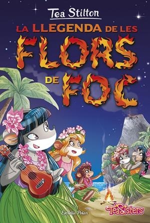 LA LLEGENDA DE LES FLORS DE FOC | 9788416520558 | TEA STILTON | Llibreria La Font de Mimir - Llibreria online Barcelona - Comprar llibres català i castellà