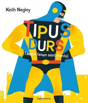 TIPUS DURS (TAMBÉ TENEN SENTIMENTS) | 9788416542284 | NEGLEY, KEITH | Llibreria La Font de Mimir - Llibreria online Barcelona - Comprar llibres català i castellà