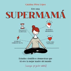 ERES UNA SUPERMAMÁ | 9788408153085 | CATALINA PÉREZ LÓPEZ | Llibreria La Font de Mimir - Llibreria online Barcelona - Comprar llibres català i castellà