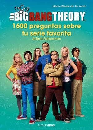 THE BIG BANG THEORY. 1.600 PREGUNTAS SOBRE TU SERIE FAVORITA | 9788445003077 | ADAM FABERMAN | Llibreria La Font de Mimir - Llibreria online Barcelona - Comprar llibres català i castellà