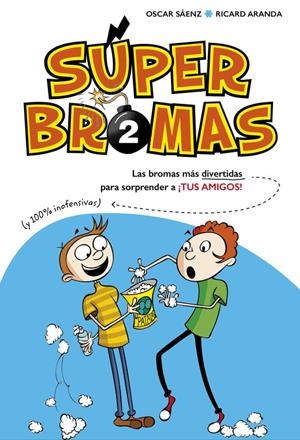 SÚPER BROMAS. LAS BROMAS MÁS DIVERTIDAS (Y 100% INOFENSIVAS) PARA SORPRENDER A ¡ | 9788490435878 | SAENZ, OSCAR/ARANDA, RICARD | Llibreria La Font de Mimir - Llibreria online Barcelona - Comprar llibres català i castellà