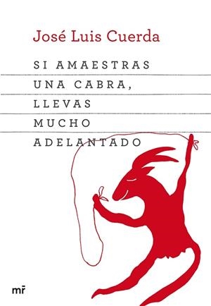 SI AMAESTRAS UNA CABRA, LLEVAS MUCHO ADELANTADO | 9788427039834 | JOSÉ LUIS CUERDA | Llibreria La Font de Mimir - Llibreria online Barcelona - Comprar llibres català i castellà