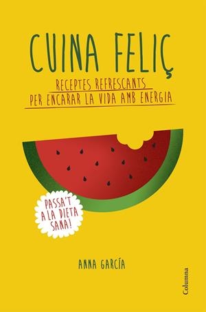 CUINA FELIÇ | 9788466420877 | ANNA GARCIA SOTERAS | Llibreria La Font de Mimir - Llibreria online Barcelona - Comprar llibres català i castellà