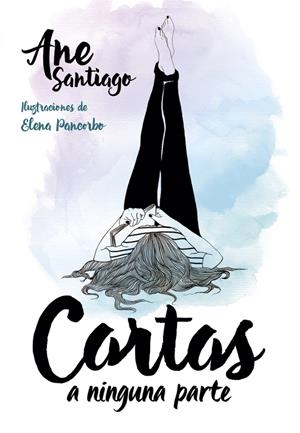 CARTAS A NINGUNA PARTE | 9788490436103 | SANTIAGO, ANE/PANCORBO, ELENA | Llibreria La Font de Mimir - Llibreria online Barcelona - Comprar llibres català i castellà