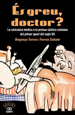 ÉS GREU DOCTOR? LA CARICATURA MÈDICA A LA PREMSA SATÍRICA CATALANA DEL PRIMER QU | 9788472461543 | TORRE, BEGONYA/SABATÉ, FERRAN | Llibreria La Font de Mimir - Llibreria online Barcelona - Comprar llibres català i castellà
