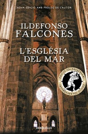L'ESGLÉSIA DEL MAR (EDICIÓ COMMEMORATIVA 10È ANIVERSARI) | 9788466337359 | FALCONES, ILDEFONSO | Llibreria La Font de Mimir - Llibreria online Barcelona - Comprar llibres català i castellà