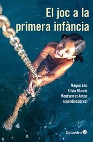 EL JOC A LA PRIMERA INFÀNCIA | 9788499218373 | EDO I BASTÉ, MARIA MERCÈ/BLANCH GELABERT, SÍLVIA/ANTON I ROSERA, MONTSERRAT | Llibreria La Font de Mimir - Llibreria online Barcelona - Comprar llibres català i castellà