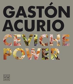 CEVICHE POWER | 9788408159575 | GASTÓN ACURIO | Llibreria La Font de Mimir - Llibreria online Barcelona - Comprar llibres català i castellà