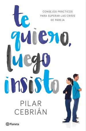 TE QUIERO, LUEGO INSISTO | 9788408159728 | PILAR CEBRIÁN | Llibreria La Font de Mimir - Llibreria online Barcelona - Comprar llibres català i castellà