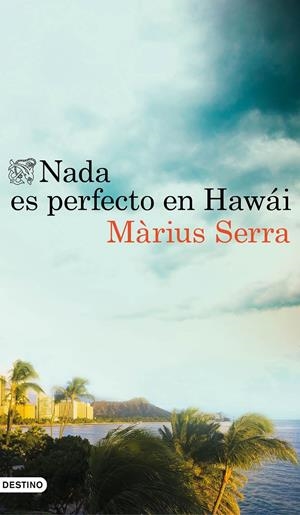NADA ES PERFECTO EN HAWÁI | 9788423351398 | MÀRIUS SERRA | Llibreria La Font de Mimir - Llibreria online Barcelona - Comprar llibres català i castellà