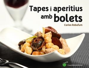 TAPES I APERITIUS AMB BOLETS | 9788490344934 | ROBAFUM (PSEUDÒNIM), CARLOS | Llibreria La Font de Mimir - Llibreria online Barcelona - Comprar llibres català i castellà