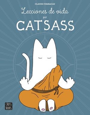 LECCIONES DE VIDA POR CATSASS | 9788408160298 | CLAUDE COMBACAU | Llibreria La Font de Mimir - Llibreria online Barcelona - Comprar llibres català i castellà