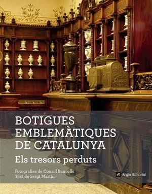 BOTIGUES EMBLEMÀTIQUES DE CATALUNYA. ELS TRESORS PERDUTS | 9788416139781 | MARTÍN LAMATA, SERGI | Llibreria La Font de Mimir - Llibreria online Barcelona - Comprar llibres català i castellà