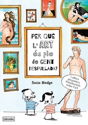 PER QUÈ L'ART ÉS PLE DE GENT DESPULLADA? | 9788494509551 | HODGE, SUSIE | Llibreria La Font de Mimir - Llibreria online Barcelona - Comprar llibres català i castellà